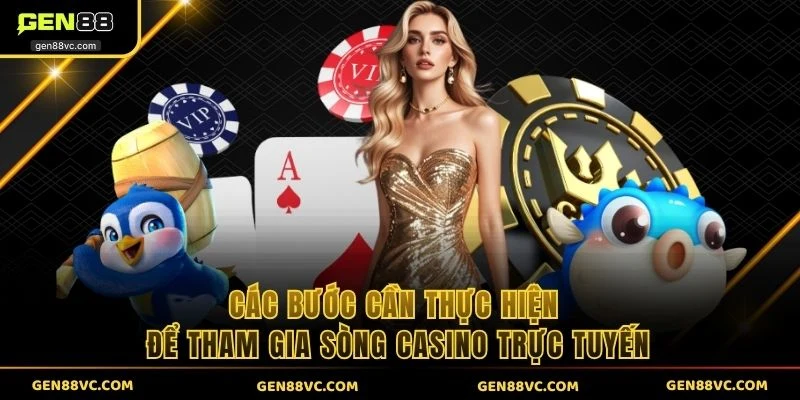 Các bước cần thực hiện để tham gia sòng casino trực tuyến