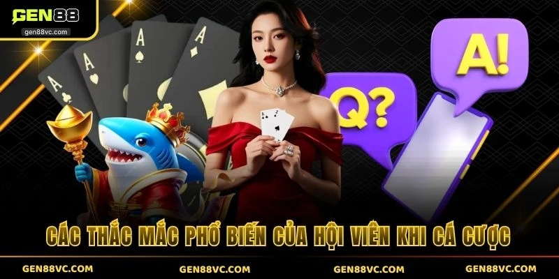 Các thắc mắc phổ biến của hội viên khi cá cược