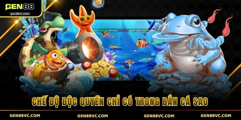 Chế độ độc quyền chỉ có trong bắn cá sao