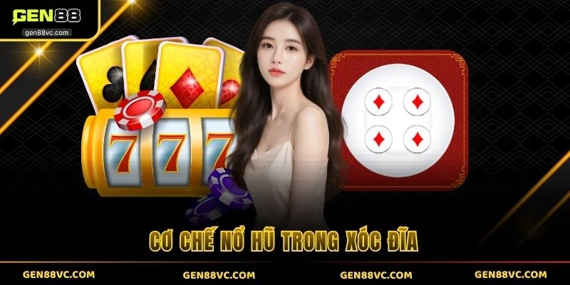 Cơ chế nổ hũ trong xóc đĩa