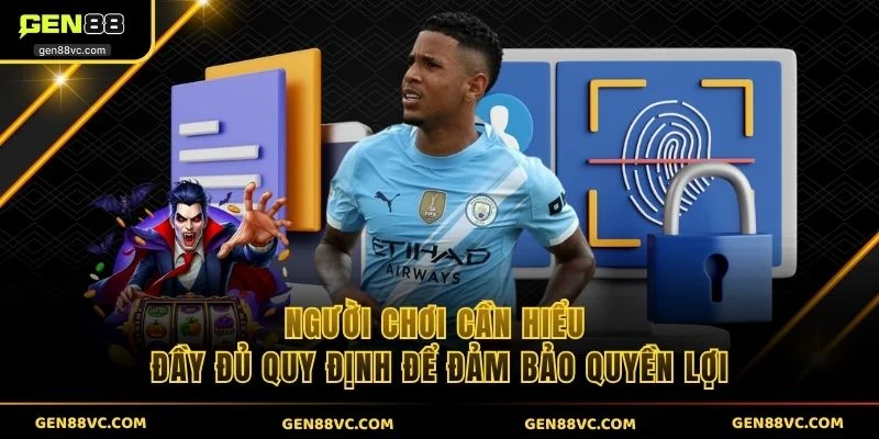 Người chơi cần hiểu đầy đủ quy định để đảm bảo quyền lợi