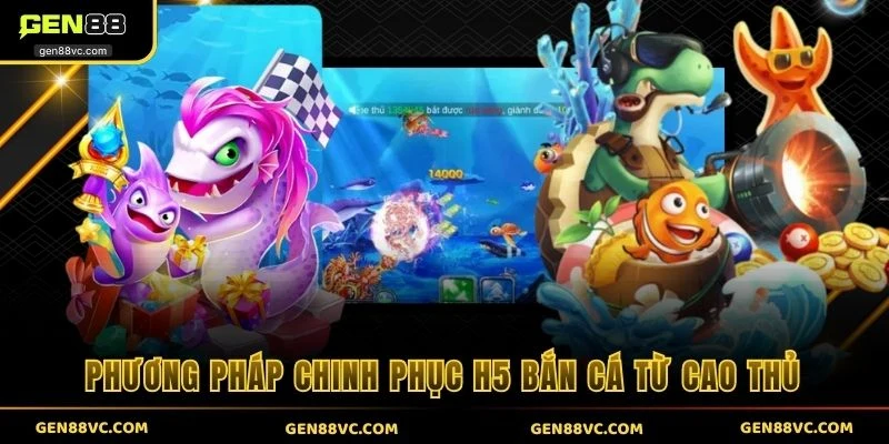 Phương pháp chinh phục H5 bắn cá từ cao thủ 