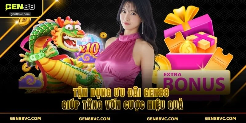 Tận dụng ưu đãi GEN88 giúp tăng vốn cược hiệu quả