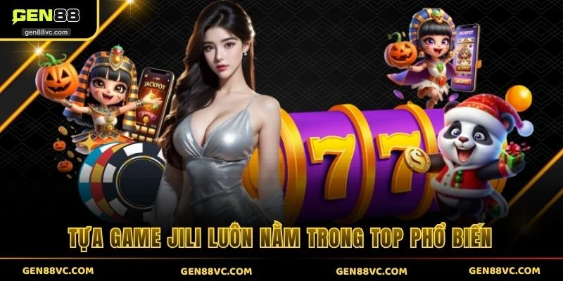 Tựa game JILI luôn nằm trong top phổ biến