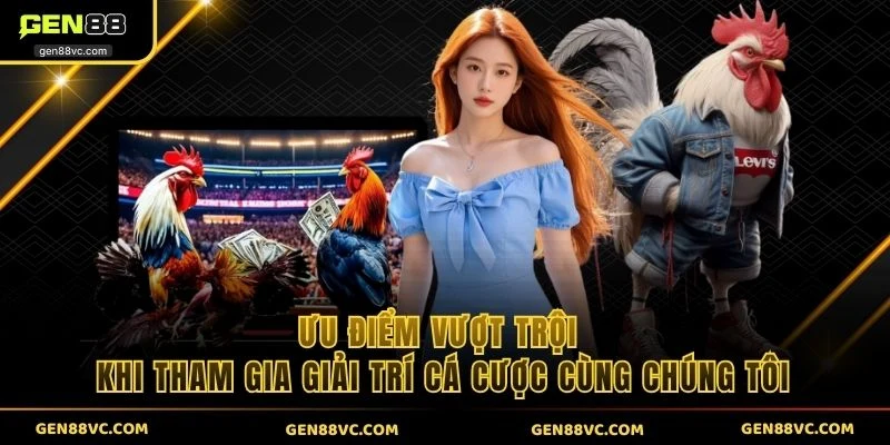 Ưu điểm vượt trội khi tham gia giải trí cá cược cùng chúng tôi