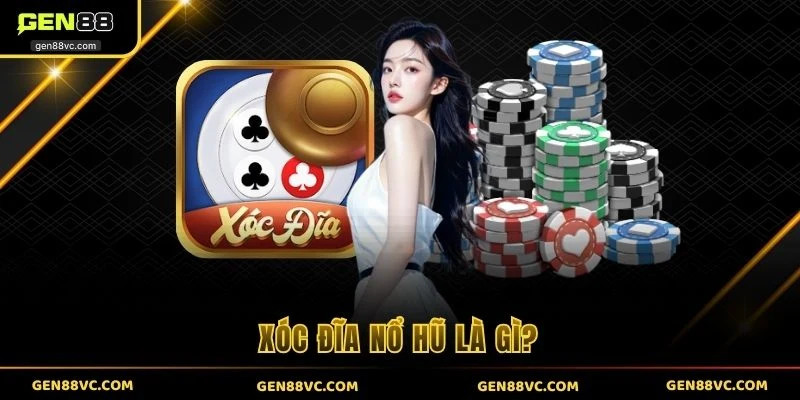 Xóc đĩa nổ hũ là gì?