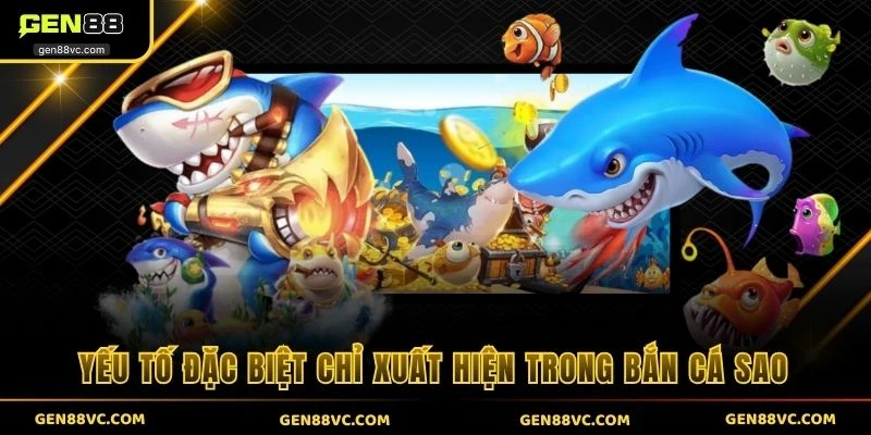 Yếu tố đặc biệt chỉ xuất hiện trong bắn cá sao